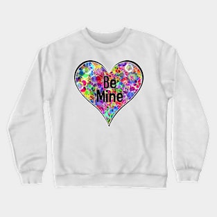 Be Mine Bright Colorful Rainbow Neon Floral Flower Heart Crewneck Sweatshirt